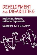 Robert M. Hodapp - Development and Disabilities: Intellectual, Sensory and Motor Impairments - 9780521483384 - V9780521483384