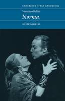 David R. B. Kimbell - Cambridge Opera Handbooks: Vincenzo Bellini: Norma - 9780521485142 - V9780521485142
