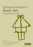 Chippindale - The Figured Landscapes of Rock-Art: Looking at Pictures in Place - 9780521524247 - V9780521524247