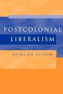 Duncan Ivison - Postcolonial Liberalism - 9780521527514 - V9780521527514