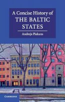 Andrejs Plakans - A Concise History of the Baltic States - 9780521541558 - V9780521541558