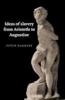 Peter Garnsey - Ideas of Slavery from Aristotle to Augustine - 9780521574334 - V9780521574334