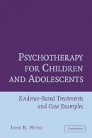 John R. Weisz - Psychotherapy for Children and Adolescents: Evidence-Based Treatments and Case Examples - 9780521576727 - V9780521576727