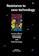 Martin Bauer - Resistance to New Technology: Nuclear Power, Information Technology and Biotechnology - 9780521599481 - KKD0009430