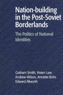 Graham Smith - Nation-building in the Post-Soviet Borderlands: The Politics of National Identities - 9780521599689 - V9780521599689
