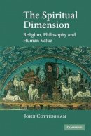 John Cottingham - The Spiritual Dimension: Religion, Philosophy and Human Value - 9780521604970 - V9780521604970