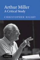 Christopher Bigsby - Arthur Miller: A Critical Study - 9780521605533 - V9780521605533