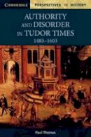 Paul Thomas - Cambridge Perspectives in History: Authority and Disorder in Tudor Times, 1485-1603 - 9780521626644 - V9780521626644