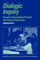 Gordon Wells - Dialogic Inquiry: Towards a Socio-cultural Practice and Theory of Education - 9780521637251 - V9780521637251