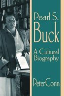 Peter Conn - Pearl S. Buck: A Cultural Biography - 9780521639897 - V9780521639897