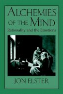 Jon Elster - Alchemies of the Mind: Rationality and the Emotions - 9780521644877 - KSG0034183