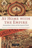 Catherine Hall - At Home with the Empire: Metropolitan Culture and the Imperial World - 9780521670029 - V9780521670029