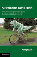 Mark Jaccard - Sustainable Fossil Fuels: The Unusual Suspect in the Quest for Clean and Enduring Energy - 9780521679794 - KCW0012428