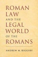 Andrew M. Riggsby - Roman Law and the Legal World of the Romans - 9780521687119 - V9780521687119