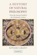 Edward Grant - A History of Natural Philosophy: From the Ancient World to the Nineteenth Century - 9780521689571 - KSK0000545