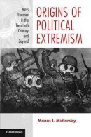 Manus I. Midlarsky - Origins of Political Extremism: Mass Violence in the Twentieth Century and Beyond - 9780521700719 - V9780521700719