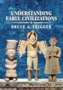 Bruce G. Trigger - Understanding Early Civilizations: A Comparative Study - 9780521705455 - V9780521705455