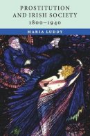 Maria Luddy - Prostitution and Irish Society, 1800–1940 - 9780521709057 - 9780521709057