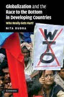 Nita Rudra - Globalization and the Race to the Bottom in Developing Countries: Who Really Gets Hurt? - 9780521715034 - V9780521715034