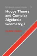 Claire Voisin - Cambridge Studies in Advanced Mathematics Hodge Theory and Complex Algebraic Geometry I: Series Number 76: Volume 1 - 9780521718011 - V9780521718011