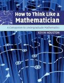 Kevin Houston - How to Think Like a Mathematician: A Companion to Undergraduate Mathematics - 9780521719780 - V9780521719780