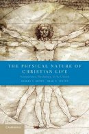Warren S. Brown - The Physical Nature of Christian Life: Neuroscience, Psychology, and the Church - 9780521734219 - V9780521734219