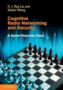 K. J. Ray Liu - Cognitive Radio Networking and Security - 9780521762311 - V9780521762311