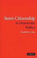 Elizabeth F. Cohen - Semi-citizenship in Democratic Politics - 9780521768993 - V9780521768993