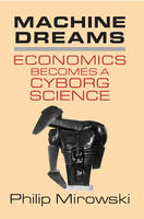 Philip Mirowski - Machine Dreams: Economics Becomes a Cyborg Science - 9780521775267 - KSG0034286