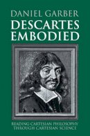 Daniel Garber - Descartes Embodied: Reading Cartesian Philosophy through Cartesian Science - 9780521789738 - KSG0033694