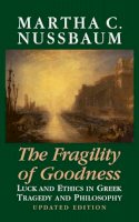 Martha C. Nussbaum - The Fragility of Goodness: Luck and Ethics in Greek Tragedy and Philosophy - 9780521791267 - V9780521791267