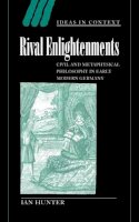 Ian Hunter - Rival Enlightenments: Civil and Metaphysical Philosophy in Early Modern Germany - 9780521792653 - KSG0034217