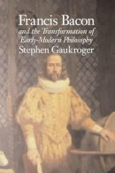 Stephen Gaukroger - Francis Bacon and the Transformation of Early-Modern Philosophy - 9780521805360 - KSG0034139