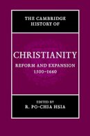 Edited By R. Po-Chia - The Cambridge History of Christianity: Volume 6, Reform and Expansion 1500–1660 - 9780521811620 - V9780521811620