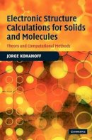 Jorge Kohanoff - Electronic Structure Calculations for Solids and Molecules: Theory and Computational Methods - 9780521815918 - V9780521815918