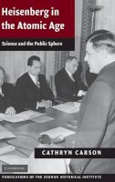 Cathryn Carson - Heisenberg in the Atomic Age: Science and the Public Sphere - 9780521821704 - KTS0037485