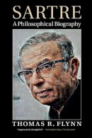Thomas R. Flynn - Sartre: A Philosophical Biography - 9780521826402 - V9780521826402