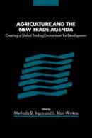 Merlinda D. Ingco - Agriculture and the New Trade Agenda: Creating a Global Trading Environment for Development - 9780521826853 - V9780521826853