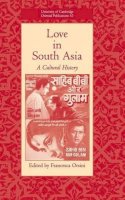 Francesca Orsini (Ed.) - Love in South Asia: A Cultural History - 9780521856782 - V9780521856782