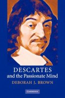 Deborah J. Brown - Descartes and the Passionate Mind - 9780521857284 - KSG0034529