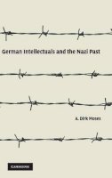 A. Dirk  Moses - German Intellectuals and the Nazi Past - 9780521864954 - V9780521864954