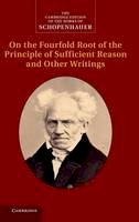 Arthur Schopenhauer - The Cambridge Edition of the Works of Schopenhauer: Schopenhauer: On the Fourfold Root of the Principle of Sufficient Reason and Other Writings - 9780521872713 - V9780521872713