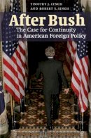 Timothy J. Lynch - After Bush: The Case for Continuity in American Foreign Policy - 9780521880046 - V9780521880046