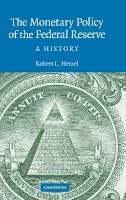 Robert L. Hetzel - The Monetary Policy of the Federal Reserve: A History - 9780521881326 - V9780521881326