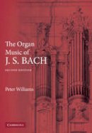 Dr. Peter Williams - The Organ Music of J. S. Bach - 9780521891158 - V9780521891158