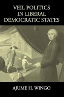 Ajume H. Wingo - Veil Politics in Liberal Democratic States - 9780521891288 - V9780521891288