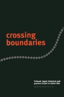  - Crossing Boundaries: Cultural, Legal, Historical and Practice Issues in Native Title - 9780522850741 - V9780522850741