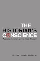  - The Historian's Conscience: Australian Historians on the Ethics of History - 9780522851397 - V9780522851397