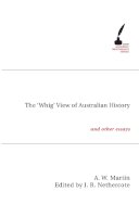 A.W. Martin - The 'Whig' View of Australian History: And Other Essays (Academic Monographs) - 9780522853872 - V9780522853872