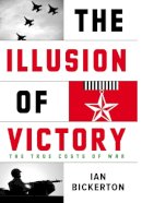 Ian Bickerton - The Illusion of Victory: The True Costs of War - 9780522856156 - V9780522856156